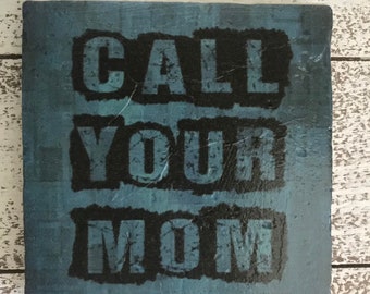 Call Your Mom coaster or home and dorm decor 4"x4" - graduation dorm hometown college university school mother