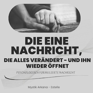 Könnte beinhalten: Schwarz-Weiß-Bild mit verschränkten Händen, eine mit Ring. Deutscher Text: "DIE EINE NACHRICHT, DIE ALLES VERÄNDERT - UND IHN WIEDER ÖFFNET" und "PSYCHOLOGISCH FORMULIERTE NACHRICHT". Heller grauer Hintergrund.