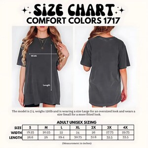 May include: Size chart for Comfort Colors 1717 t-shirts. The chart includes measurements in inches for adult unisex sizes S through 4X. The model is 5'4" and weighs 120lb. The chart shows width and length measurements for each size.