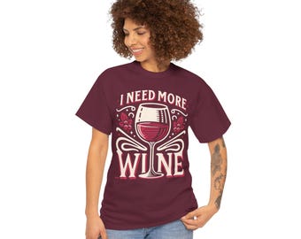 I Need More Wine T-Shirt | Wine Glass Shirt for Festival