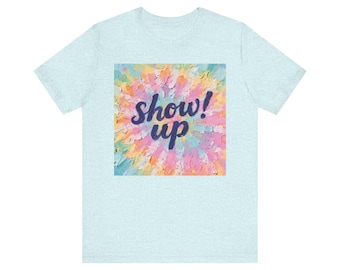 Show Up Tie Dye Jersey Short Sleeve Tee