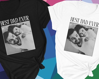 Best Dad Ever Custom Photo Shirt Personalized Picture Tee Fathers Day Gift Emotional Family Shirt