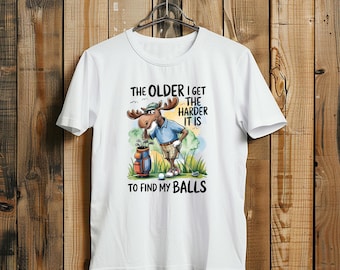Funny Moose Golfing T-Shirt: The Older I Get The Harder It Is To Find My Balls Golfer Humor Gift