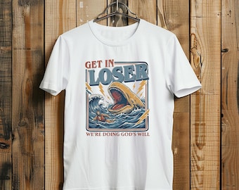 Humorous Jonah  Whale T-shirt - Get In Loser Were Doing Gods Will - Funny Christian Religious Tee