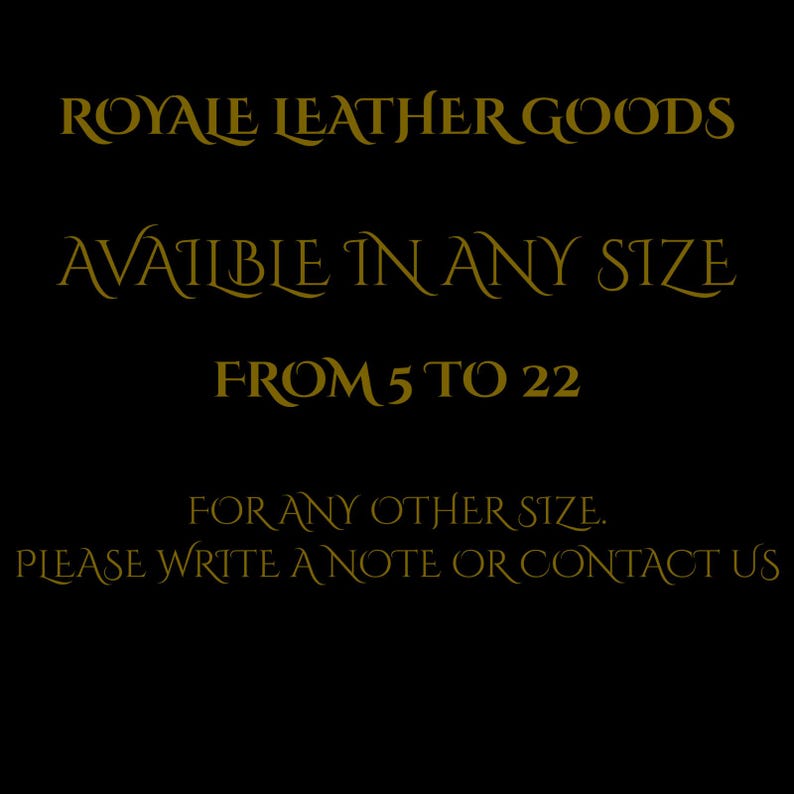 May include: Black background with gold text that reads "ROYALE LEATHER GOODS". The text continues with "AVAILABLE IN ANY SIZE FROM 5 TO 22". The bottom of the image says "FOR ANY OTHER SIZE. PLEASE WRITE A NOTE OR CONTACT US".