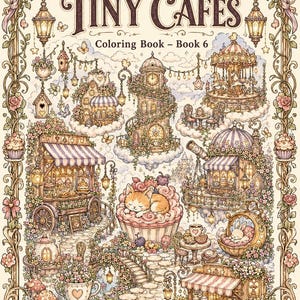May include: A detailed illustration of a coloring book titled "Tiny Cafés" from the "Cozy Series." The image features whimsical scenes of cafes, a carousel, and a sleeping cat in a cupcake, all surrounded by flowers and decorative elements.
