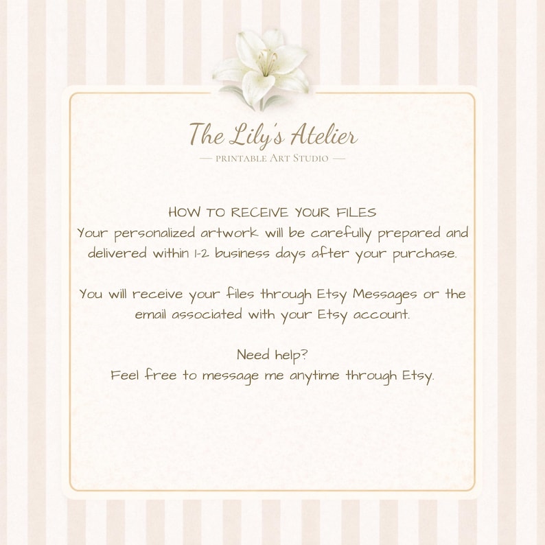 May include: A rectangular informational graphic with a light beige striped background and a white lily illustration at the top. The text reads: The Lily's Atelier, PRINTABLE ART STUDIO, HOW TO RECEIVE YOUR FILES, and instructions for file delivery.
