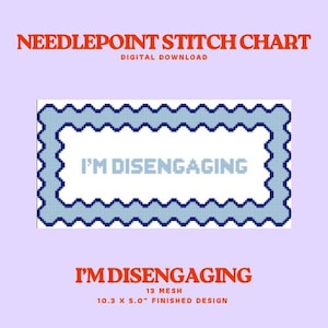 May include: A digital needlepoint stitch chart with the text "I'M DISENGAGING." The design is in a blue frame with a white background. The finished design measures 10.3 x 5.0 inches.