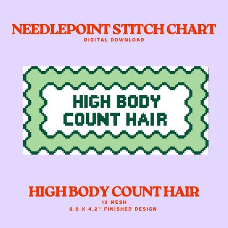 May include: A digital download needlepoint stitch chart with the text "HIGH BODY COUNT HAIR" in a green pixelated design. The finished design measures 8.8 x 4.2 inches. The text "NEEDLEPOINT STITCH CHART" is at the top.