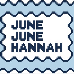 May include: A pixelated design featuring the names "JUNE" and "HANNAH" in dark blue, set against a white background. The text is enclosed within a light blue frame with a scalloped edge.