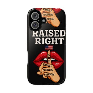May include: Black phone case with a design featuring red lips, a finger to the lips, and the words "RAISED RIGHT." The design includes an American flag and the words "GOD, FAMILY, COUNTRY, FREEDOM."