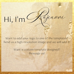 May include: A gold-toned background with the text "Hi, I'm Rajeanne" in black. The image also includes the text: "Want to add your logo to one of the templates? Send us a high-resolution image and we will add it! Want a custom template designed? Message us!"