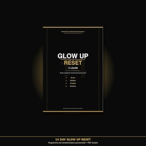 May include: A black digital download titled "GLOW UP RESET" with gold accents. The cover includes the text "14 JOURS" and lists "Mental, Discipline, Physique, and Confiance." The bottom reads "14 DAY GLOW UP RESET" and "PDF Instant."