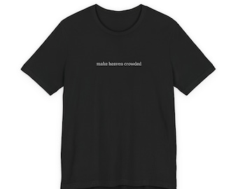 Make Heaven Crowded Embroidered T-Shirt