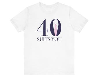 40 Suits You T-Shirt - Celebrate Turning 40 with Style!