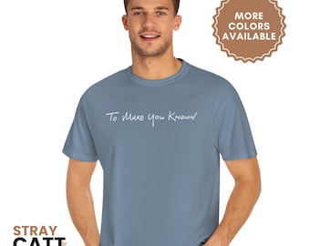 To Make You Known - Comfort Colors Tee
