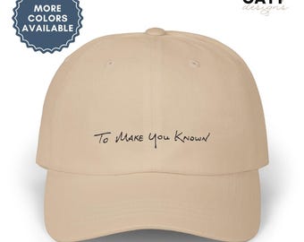 To Make You Known - Dad Cap Embroidered