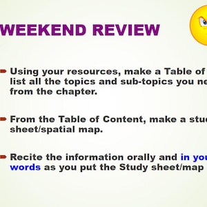 May include: A presentation slide with the title "WEEKEND REVIEW" in purple text. The slide includes instructions for a study session, with bullet points detailing steps for creating a table of contents, a study sheet, and oral recitation. A yellow, frowning face graphic is in the upper right corner.