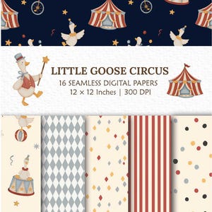 May include: A collection of 16 seamless digital papers titled LITTLE GOOSE CIRCUS 30.48 x 30.48 cm 300 DPI. The patterns feature circus-themed illustrations of geese, tents, stars, and confetti, alongside geometric diamonds, stripes, and polka dots.