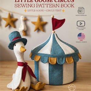 May include: A sewing pattern book titled LITTLE GOOSE CIRCUS SEWING PATTERN BOOK featuring a white plush goose wearing a blue top hat and red scarf, and a blue and white striped circus tent with a red flag. Includes PDF and video tutorial.