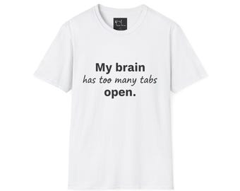 My brain has too many tabs open T-Shirt | Funny Text Tee