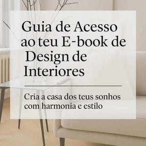 Pode incluir: Imagem de design de interiores minimalista com sobreposição de texto. O texto diz "Guia de Acesso ao teu E-book de Design de Interiores" e "Cria a casa dos teus sonhos com harmonia e estilo". O site ananunesdigital.pt também é visível.