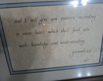 Hand done Calligraphy Bible Verse Jeremiah 3:15  "And I will give you Pastors..." Thoughtful gift for your Pastor