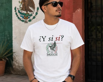 Mexico Soccer Shirt ¿Y Si Sí? | Mexican Soccer Fan Tee | World Cup 2026 | Viva México Graphic T-Shirt | Unisex Soccer Tee
