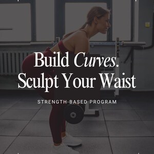 May include: A woman in maroon activewear lifts a barbell in a gym setting. The image includes the text "Build Curves. Sculpt Your Waist" and "Strength-Based Program."