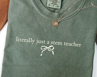 Literally Just A STEM Teacher Shirt Coquette Teacher Tee Funny Science Teacher Gift Comfort Colors® Back To School Apparel