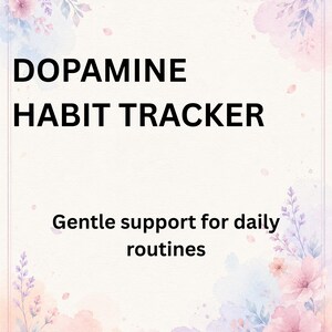 May include: A digital print with a watercolor background and floral accents. The text "DOPAMINE HABIT TRACKER" is displayed in bold black font. Below, the text "Gentle support for daily routines" is written in a smaller font.