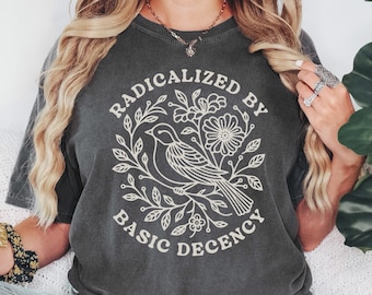 Radicalized By Basic Decency Shirt, Political Protest Shirt, Feminist Activist Gift, Anti Fascism Clipart, Social Justice Democracy Tee