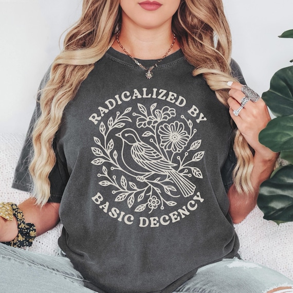 Radicalized By Basic Decency Shirt, Political Protest Shirt, Feminist Activist Gift, Anti Fascism Clipart, Social Justice Democracy Tee