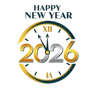 May include: A New Year 2026 graphic with a clock design in gold and teal. The words "HAPPY NEW YEAR" are at the top. The year 2026 is in gold and silver, with clock hands indicating the new year.