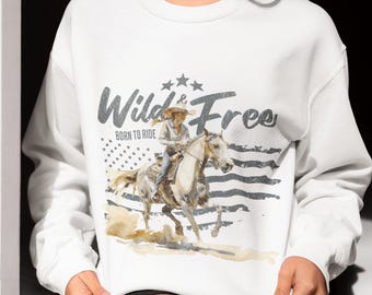 Wild and Free Crewneck, Born to Ride Sweatshirt, Western Horse Riding Girl Sweatshirt, Cowgirl American Spirit Sweater, Rodeo Gift for Women