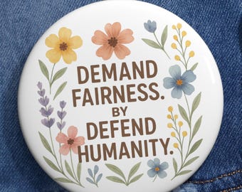Demand Fairness Defend Humanity Pin Button, Floral Activist Badge, Social Justice Quote Pin, Inspirational Equality gift , statement pin