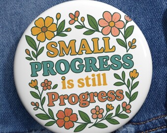 Small Progress Is Still Progress Pin Button, Motivational Quote Badge, Floral Inspirational Pin, Positive Mindset Gift
