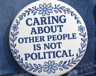 Caring About Other People Is Not Political Pin Button, Kindness Quote Badge, Social Message Pin, Minimalist Floral Design Gift