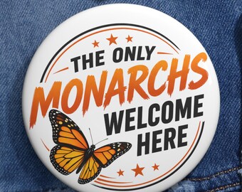 The Only Monarchs Welcome Here Pin Button, Monarch Butterfly Activist Badge, Nature Protest Pin, Anti-Monarchy Statement, Wildlife  Gift