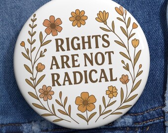 Rights Are Not Radical Pin Button, Floral Activist Badge, Human Rights Statement Pin, Equality Quote Gift, Minimalist Protest Accessory