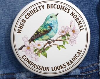 When Cruelty Becomes Normal Compassion Looks Radical Pin Button, Bird Floral Activist Badge, Kindness Quote Pin, Inspirational Gift
