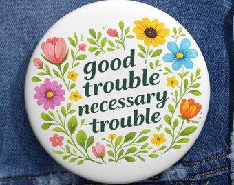 Good Trouble Necessary Trouble Pin Button, Floral Activist Badge, Inspirational Quote Pin, Social Justice Gift, Motivational Flower Design