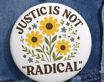 Justice Is Not Radical Button, Social Justice Pin, Activist Floral Badge, Equality Protest Pin, Progressive Statement Accessory