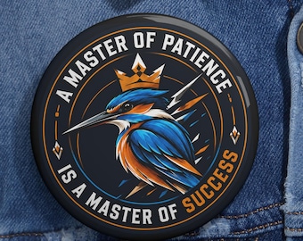 Master of Patience Button, Kingfisher Bird Pin, Motivational Quote Badge, Success Mindset Gift, Inspirational Animal Art Pin