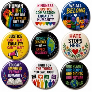 May include: A set of nine circular pin-back buttons featuring diverse social justice themes. Designs include text such as Human Rights Are Not A Privilege, We All Belong, Justice Can't Wait, Respect Existence Or Expect Resistance, and Our Planet Our People.