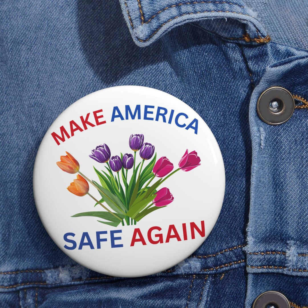 Make America Safe Again Floral Button, Anti Trump Protest Pin, Tulip ...