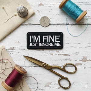 I'm Fine Just Ignore Me Iron On Patch | Sarcastic Humor Badge