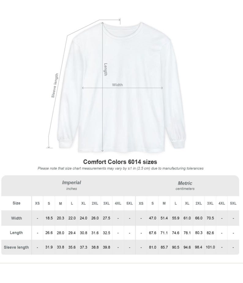 May include: White long-sleeve shirt with measurements for width, length, and sleeve length. The size chart includes imperial measurements in inches and metric measurements in centimeters for Comfort Colors 6014 sizes.