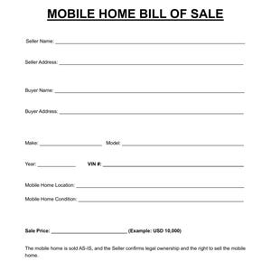 May include: A black and white document titled "MOBILE HOME BILL OF SALE". The form includes fields for seller and buyer information, mobile home details, and sale price. The text "Example: USD 10,000" is included.