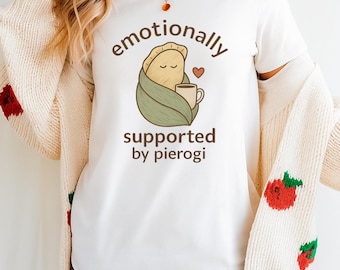 Cute Mental Health Shirt: Emotionally Supported by Pierogi Design